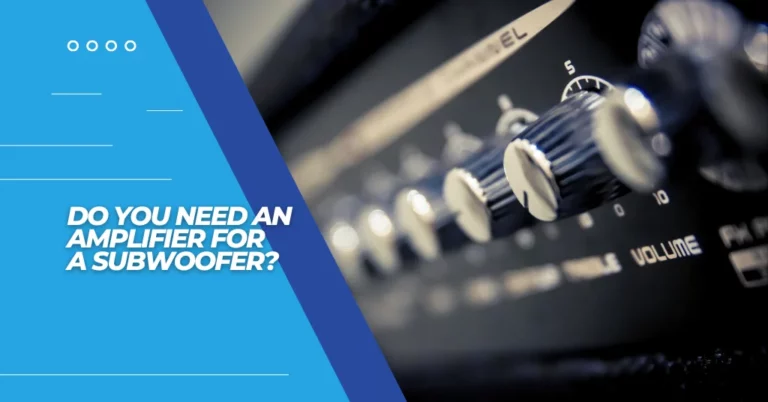do you need an amplifier for a subwoofer? featured image