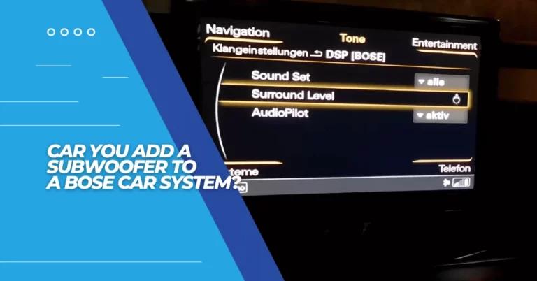 can you add a subwoofer to a bose car system? featured image