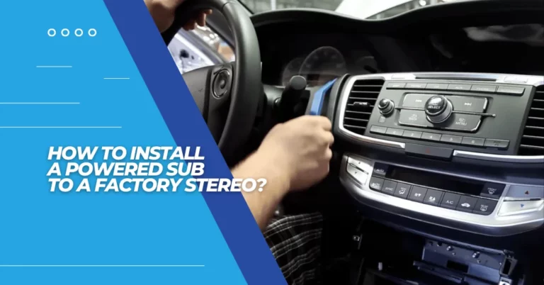 how to install a powered subwoofer to a factory stereo? featured image