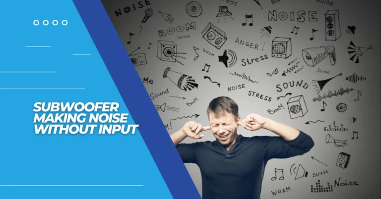 subwoofer making noise without input! featured image