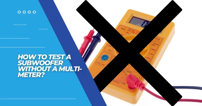 how to test a subwoofer without a multimeter? featured image