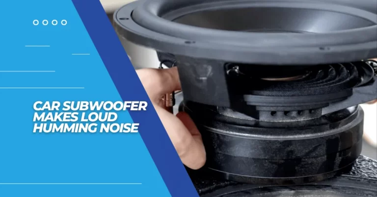 car subwoofer makes loud humming noise - featured image
