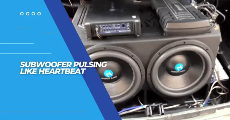 subwoofer pulsing like heartbeat
