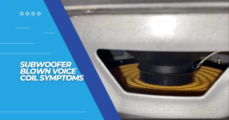 Subwoofer Blown Voice Coil Symptoms - Featured Image