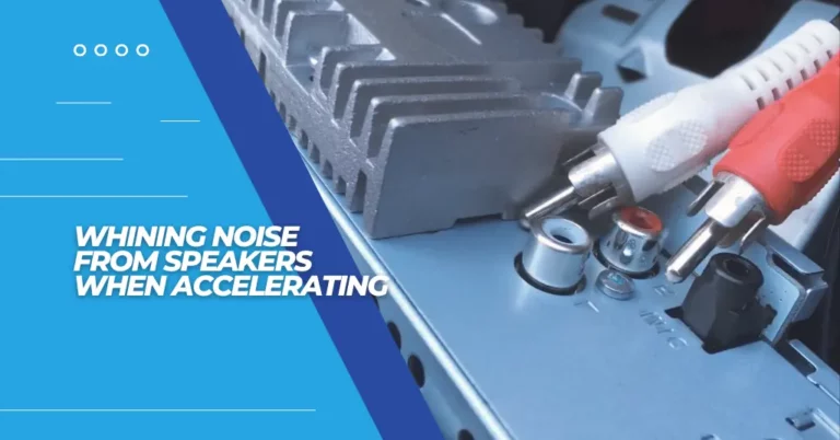 Whining Noise From Speakers When Accelerating - Featured Image