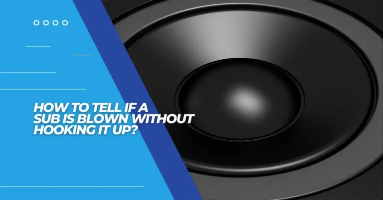 How to Tell if a Sub Is Blown Without Hooking It Up - Featured Image