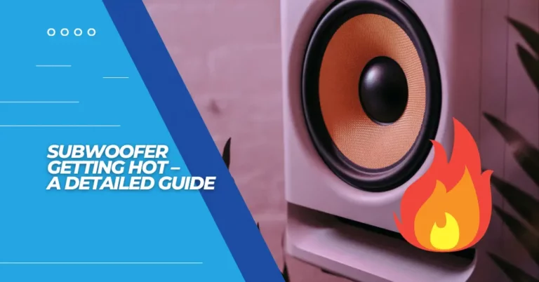 Subwoofer Getting Hot - Featured Image