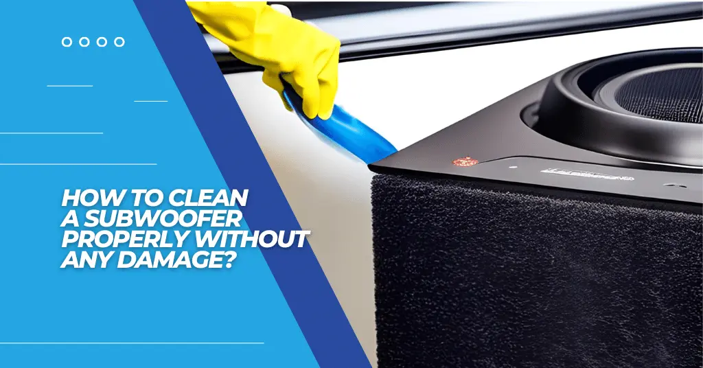 How to Clean a Subwoofer Properly Without Any Damage - Featured Image