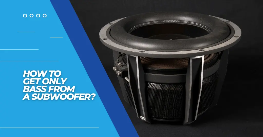 How to Get Only Bass From a Subwoofer - Featured Image