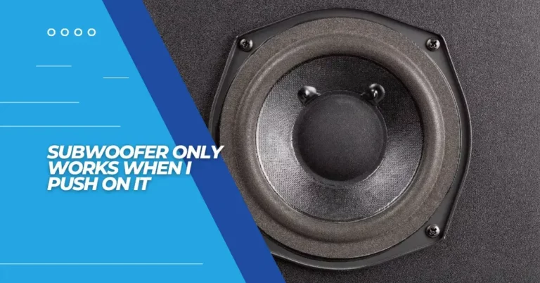 Subwoofer Only Works When I Push on It (1) - Featured Image