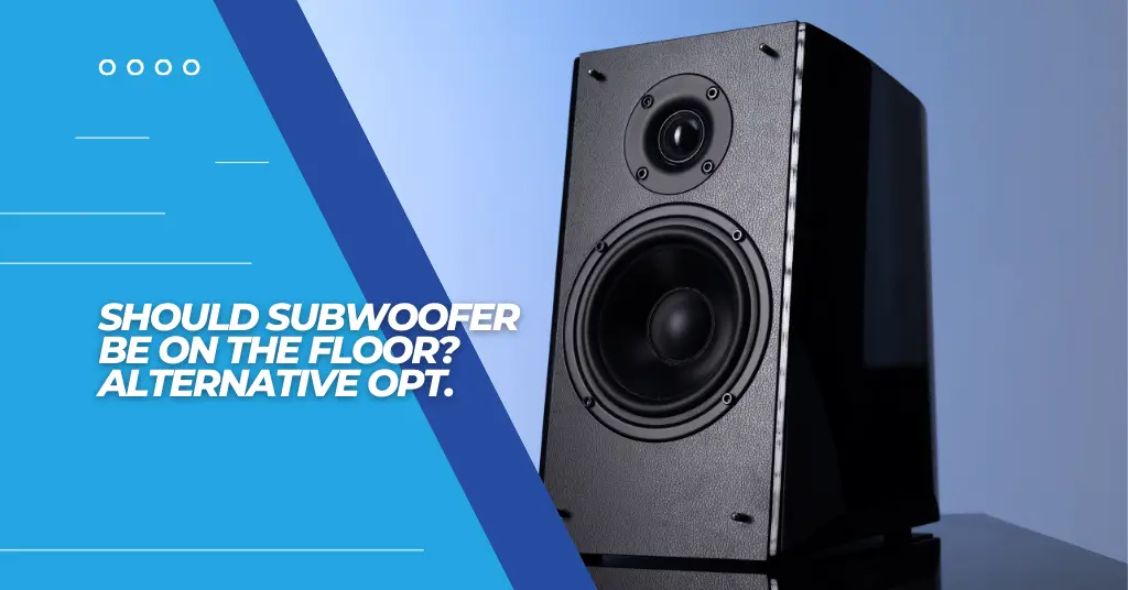 are you supposed to put subwoofer on floor or elevated? - feature image